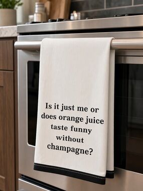 "Is it just me or does orange juice taste funny without champagne?" Dish towel